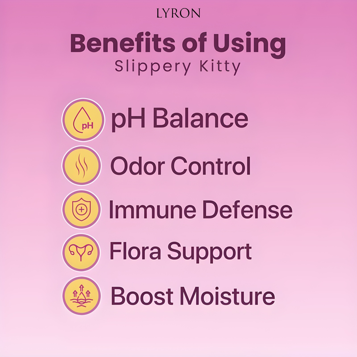 Lyron™  Slippery Kitty